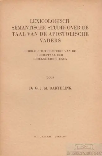 Buch: Lexicologisch-semantische Studie over de Taal van de... Bartelink, G.J.M
