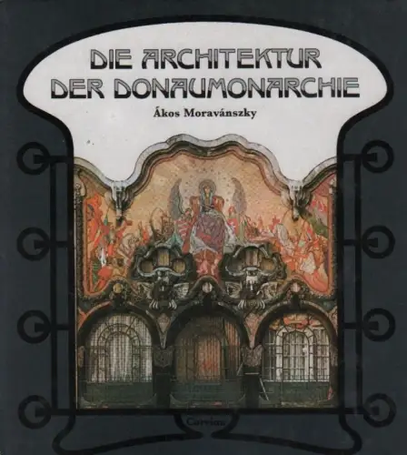 Buch: Die Architektur der Donaumonarchie, Moravanszky, Akos. 1988, 1867-1918