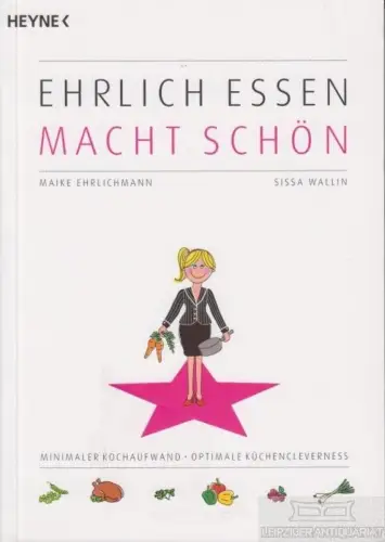 Buch: Ehrlich essen macht schön, Ehrlichmann, Maike ; Sissa Wallin. 2012