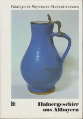 Buch: Hafnergeschirr aus Altbayern, Bauer, Ingolf. 1980, Deutscher Kunstverlag