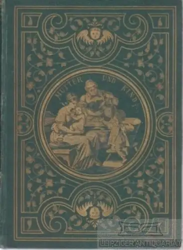 Buch: Mutter und Kind, Hennig, Carl. 1873, Verlag von Carl Geibel