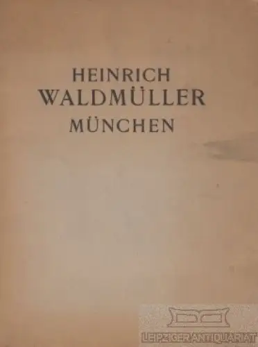 Buch: Heinrich Waldmüller München, Wolf, Georg Jakob / Weiß, Konrad u.a