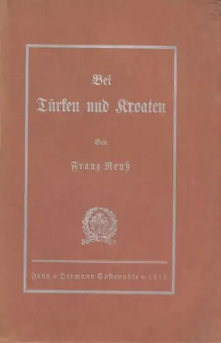 Buch: Bei Türken und Kroaten, Reuß, Franz. 1913, Hermann Costenoble
