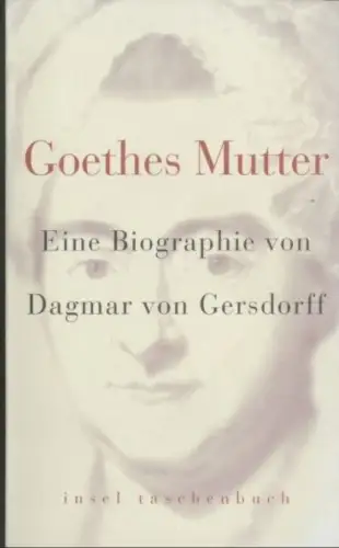 Buch: Goethes Mutter, Gersdorff, Dagmar von. Insel taschenbuch, it, 2003