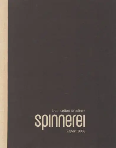Buch: Spinnerei. Report 2006, Schultze, Bertram. 2006, From Cotton to Culture