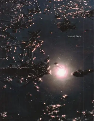 Buch: Tamara Grcic, Grcic, Tamara. 2007, REVOLVER Archiv für aktuelle Kunst
