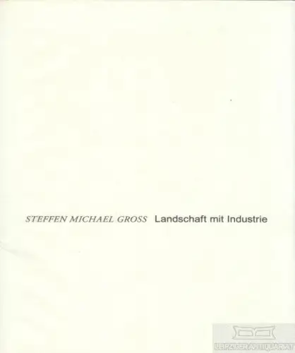 Buch: Landschaft mit Industrie, Groß, Steffen Michael. 2005, Fotografien