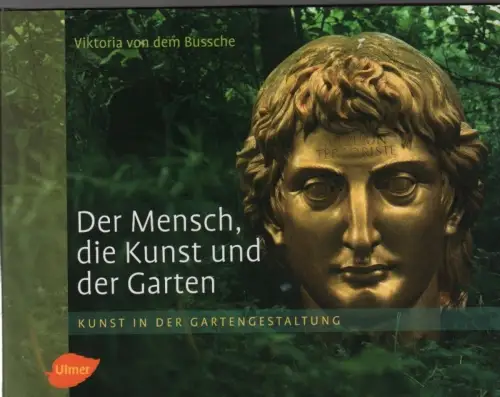 Buch: Der Mensch, die Kunst und der Garten, von dem Bussche, Viktoria. 2007
