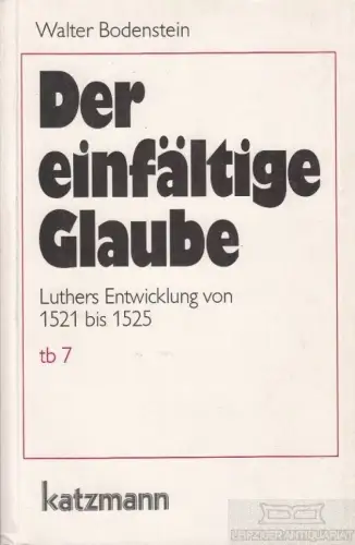 Buch: Der einfältige Glaube, Bodenstein, Walter. 1998, Katzmann Verlag 189279