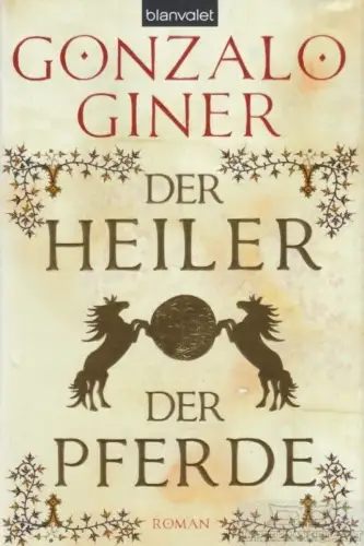 Buch: Der Heiler der Pferde, Giner, Gonzalo. 2008, Blanvalet Verlag, Roman
