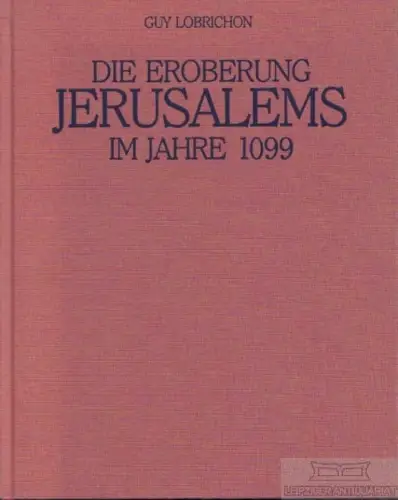 Buch: Die Eroberung Jerusalems im Jahre 1099, Lobrichon, Guy. 1998