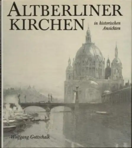 Buch: Altberliner Kirchen in historischen Ansichten, Gottschalk, Wolfgang. 1985