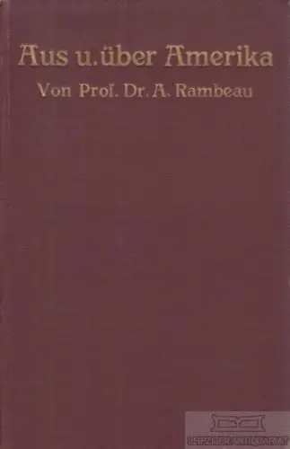 Buch: Aus und über Amerika, Rambeau, Adolf. 1912, gebraucht, gut