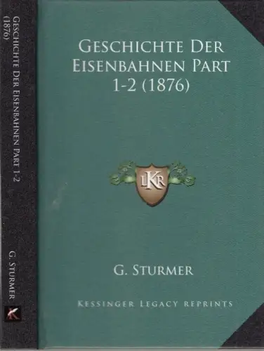 Buch: Geschichte der Eisenbahnen Part 1-2 (1876), Stürmer, G., 2 Teile in 1 Band