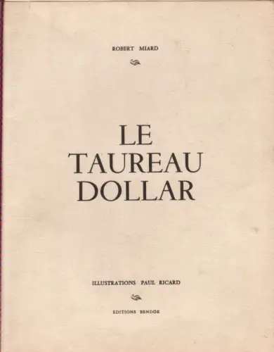 Buch: Le Taureau Dollar, Miard, Robert. 1969, Editions Bendor, gebraucht, gut
