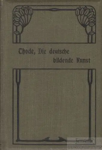 Buch: Die deutsche bildende Kunst, Thode, Henry. Meyers Volksbücher