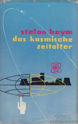 Buch: das kosmische zeitalter, Heym, Stefan. 1959, Tribüne Verlag, ein bericht