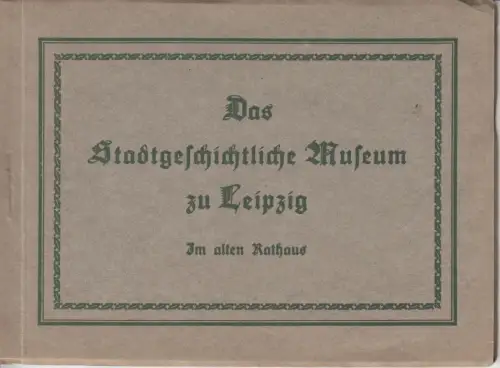 Buch: Das Stadtgeschichtliche Museum zu Leipzig, Schulze, Ernst Hugo. 1925