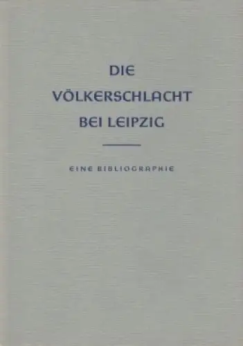 Buch: Die Völkerschlacht bei Leipzig, Müller, J. und H. Rötzsch. 1963