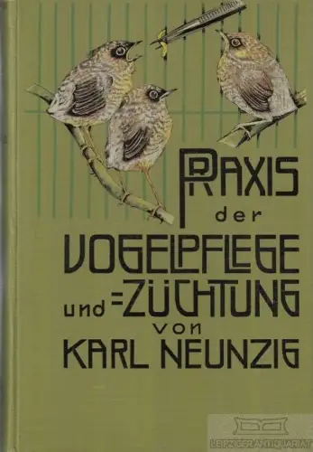 Buch: Praxis der Vogelpflege und -Züchtung, Neunzig, Karl. 1927, gebraucht, gut