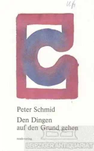 Buch: Den Dingen auf den Grund gehen, Schmid, Peter. 1990, noah-Verlag