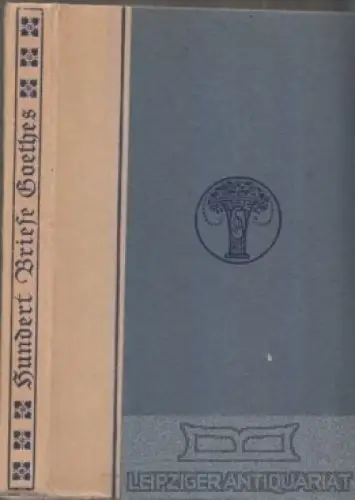 Buch: Hundert Briefe Goethes. Briefe der Weisheit und Schönheit, Heinemann, Karl