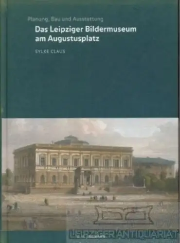 Buch: Das Leipziger Bildermuseum am Augustusplatz, Claus, Sylke. 2003