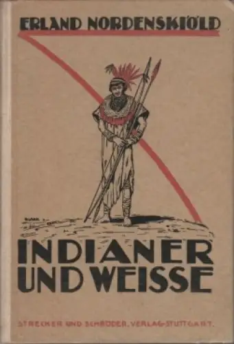 Buch: Indianer und Weisse in Nordostbolivien, Nordenskiöld, Erland. 1922