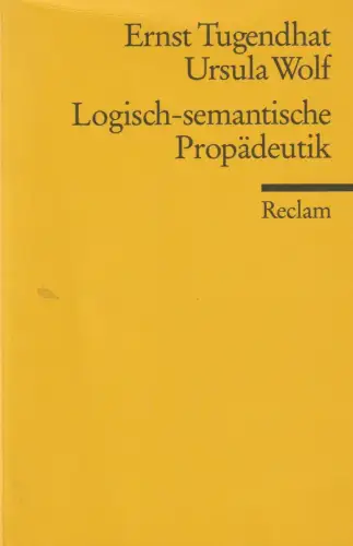 Buch: Logisch-semantische Propädeutik, Tugendhat, Ernst, 2007, Reclam