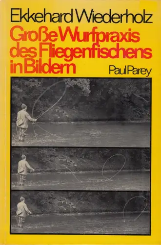 Buch: Große Wurfpraxis des Fliegenfischens in Bildern, Wiederholz, Ekkehard