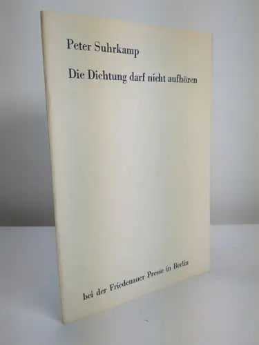Buch: Die Dichtung darf nicht aufhören, Peter Suhrkamp, Friedenauer Presse