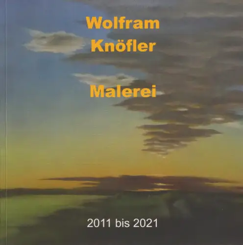 Buch: Wolfram Knöfler - Malerei 2011 bis 2021, 2021, Galerie Hotel Leipziger Hof