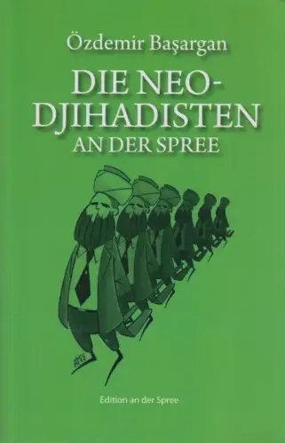Buch: Die Neo-Djihadisten an der Spree, Özdemir Basargan, Edition an der Spree