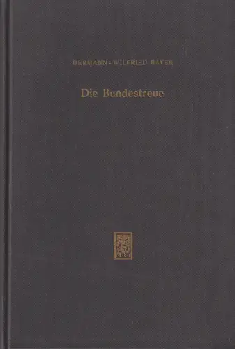 Buch: Die Bundestreue, Bayer, Hermann-Wilfried, 1961, J. C. B. Mohr, sehr gut