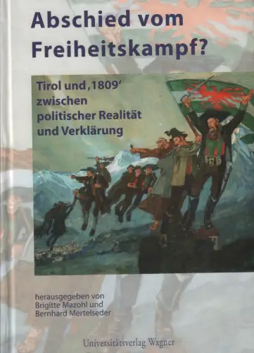 Buch: Abschied vom Freiheitskampf, Mazohl, Brigitte u.a., 2009, Tirol und 1809