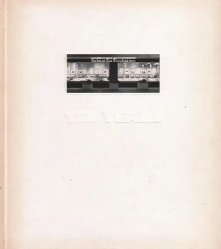 Buch: Ten Years, 1989, Fleischmann, Kaspar M. u.a., Galerie Zur Stockeregg, gut