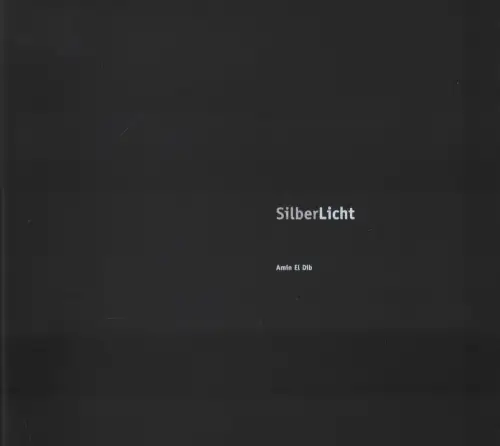 Buch: SilberLicht, El Dib, Amin, 2007, ex pose Verlag, signiert, sehr gut