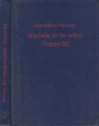 Buch: Wie helfe ich mir selbst - Trabant 601, Karl-Heinz Metzner, 1990, Technik