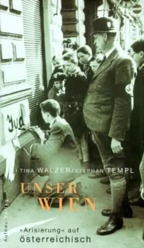 Buch: Unser Wien, Arisierung auf österreichisch, Walzer, Tina, 2001, Aufbau