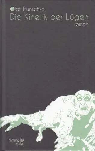 Buch: Die Kinetik der Lügen, Trunschke, Olaf, 2016, Homunculus Verlag, Roman