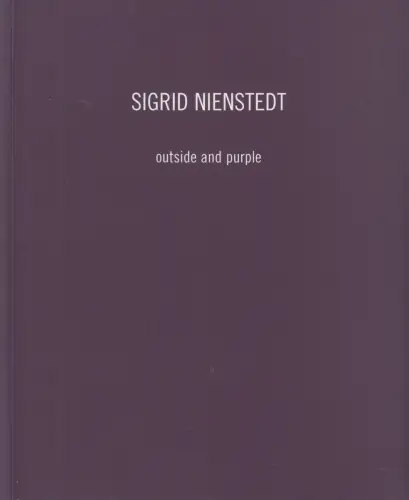 Ausstellungskatalog: Sigrid Nienstedt, outside and purple, Peters-Barenbrock