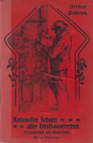Buch: Anzucht und wirklich rationeller Schnitt aller Obstbaumformern, A. Pekrun