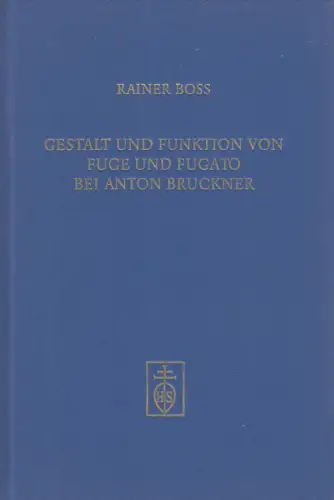 Buch: Gestalt und Funktion von Fuge und Fugato bei Anton Bruckner, Boss, 1997