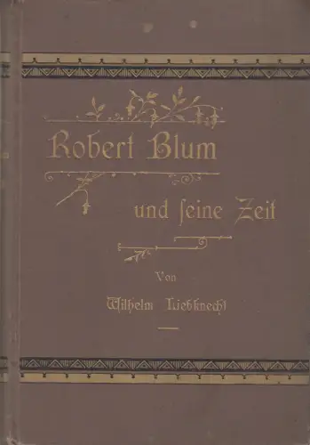 Buch: Robert Blum und seine Zeit, Wilhelm Liebknecht, 1896, Wörlein & Comp.