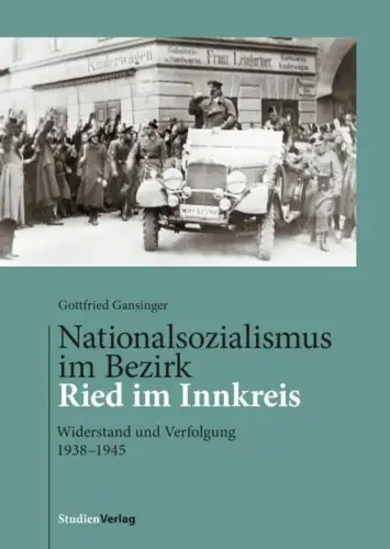 Buch: Nationalsozialismus im Bezirk Ried im Innkreis, Gansinger, Gottfried, 2016