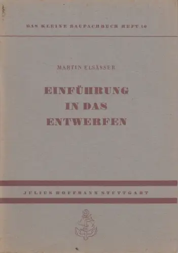 Heft: Einführung in das Entwerfen, Martin Elsässer, 1950, Verlag Julius Hoffmann