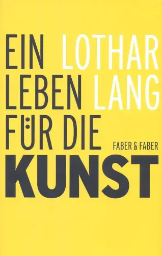 Buch: Ein Leben für die Kunst, Lang, Lothar, 2009, Faber & Faber, Erinnerungen