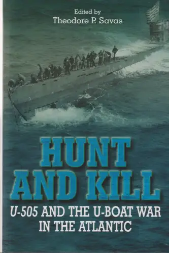 Buch: Hunt and kill, Savas, Theodore P., 2004, Spellmount, U-505..., sehr gut