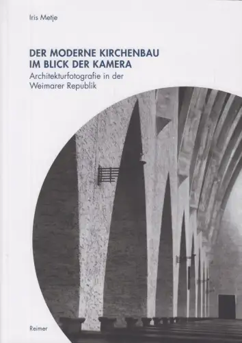 Buch: Der moderne Kirchenbau im Blick der Kamera, Metje, Iris, 2018, Reimer