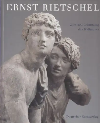 Buch: Ernst Rietschel 1804-1861, Stephan, Bärbel. 2004, Deutscher Kunstverlag